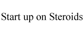 START UP ON STEROIDS