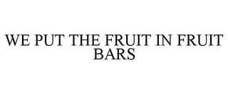 WE PUT THE FRUIT IN FRUIT BARS