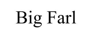 BIG FARL