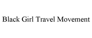 BLACK GIRL TRAVEL MOVEMENT