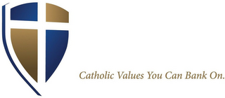 CATHOLIC VALUES YOU CAN BANK ON