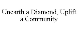 UNEARTH A DIAMOND, UPLIFT A COMMUNITY