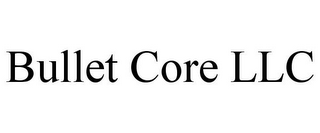 BULLET CORE LLC