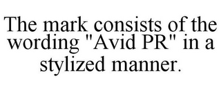 THE MARK CONSISTS OF THE WORDING "AVID PR" IN A STYLIZED MANNER.