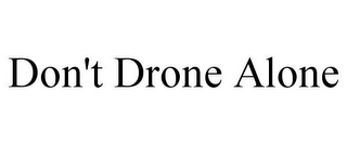 DON'T DRONE ALONE