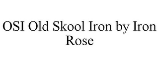 OSI OLD SKOOL IRON BY IRON ROSE