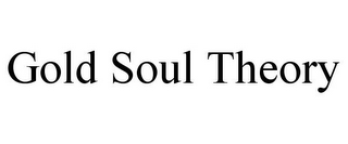 GOLD SOUL THEORY