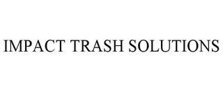 IMPACT TRASH SOLUTIONS