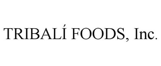 TRIBALÍ FOODS, INC.