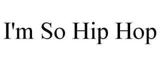 I'M SO HIP HOP