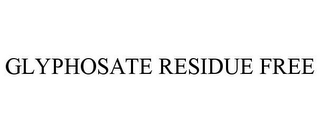 GLYPHOSATE RESIDUE FREE