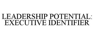 LEADERSHIP POTENTIAL: EXECUTIVE IDENTIFIER