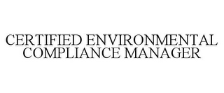 CERTIFIED ENVIRONMENTAL COMPLIANCE MANAGER