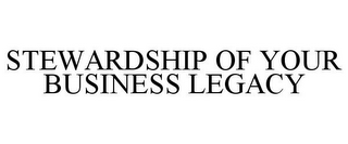 STEWARDSHIP OF YOUR BUSINESS LEGACY