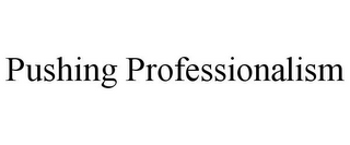 PUSHING PROFESSIONALISM