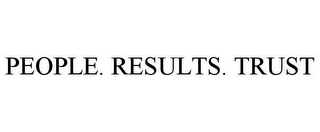 PEOPLE. RESULTS. TRUST.