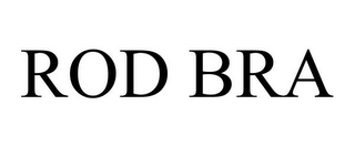 ROD BRA