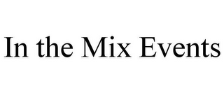 IN THE MIX EVENTS