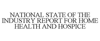 NATIONAL STATE OF THE INDUSTRY REPORT FOR HOME HEALTH AND HOSPICE