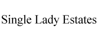 SINGLE LADY ESTATES