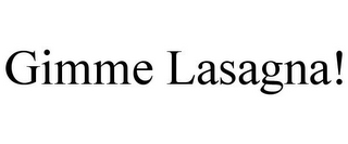 GIMME LASAGNA!