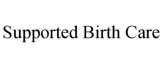 SUPPORTED BIRTH CARE