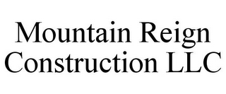 MOUNTAIN REIGN CONSTRUCTION LLC