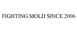 FIGHTING MOLD SINCE 2006