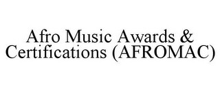 AFRO MUSIC AWARDS & CERTIFICATIONS (AFROMAC)