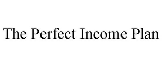 THE PERFECT INCOME PLAN