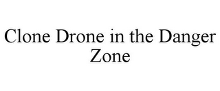 CLONE DRONE IN THE DANGER ZONE