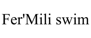 FER'MILI SWIM