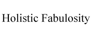 HOLISTIC FABULOSITY