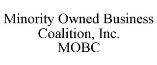 MINORITY OWNED BUSINESS COALITION, INC. MOBC