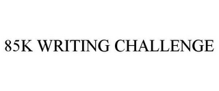 85K WRITING CHALLENGE