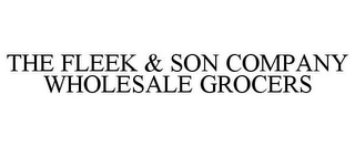 THE FLEEK & SON COMPANY WHOLESALE GROCERS