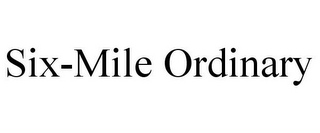 SIX-MILE ORDINARY