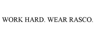 WORK HARD. WEAR RASCO.