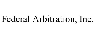 FEDERAL ARBITRATION, INC.