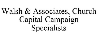 WALSH & ASSOCIATES, CHURCH CAPITAL CAMPAIGN SPECIALISTS