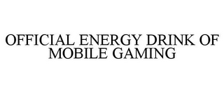 OFFICIAL ENERGY DRINK OF MOBILE GAMING