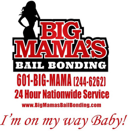 BIG MAMA'S BAIL BONDING 601-BIG-MAMA (244-6262) 24 HOUR NATIONWIDE SERVICE WWW.BIGMAMASBAILBONDING.COM I'M ON MY WAY BABY!