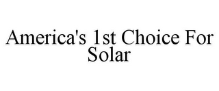 AMERICA'S 1ST CHOICE FOR SOLAR