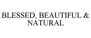 BLESSED, BEAUTIFUL & NATURAL