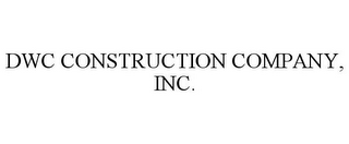 DWC CONSTRUCTION COMPANY, INC.