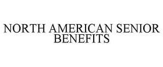 NORTH AMERICAN SENIOR BENEFITS