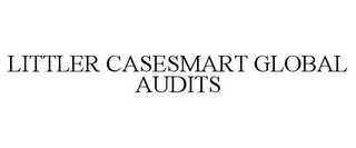 LITTLER CASESMART GLOBAL AUDITS