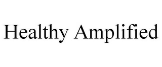 HEALTHY AMPLIFIED