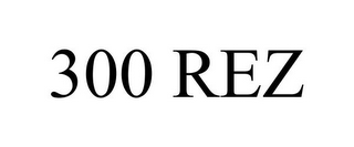 300 REZ