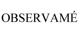 OBSERVAMÉ